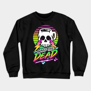 Wake The Dead (Skull Mug) Retro Neon Synthwave 80s 90s Crewneck Sweatshirt